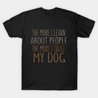 The More I Learn About People The More I Trust My Dog T-Shirt